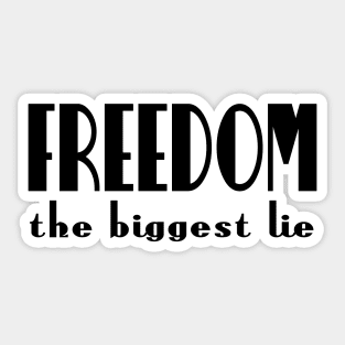 Freedom - the biggest lie Sticker